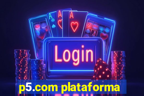 p5.com plataforma